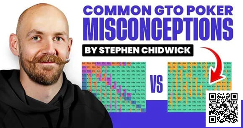 【EV扑克】锦标赛扑克专家Stephen Chidwick打破GTO误解
